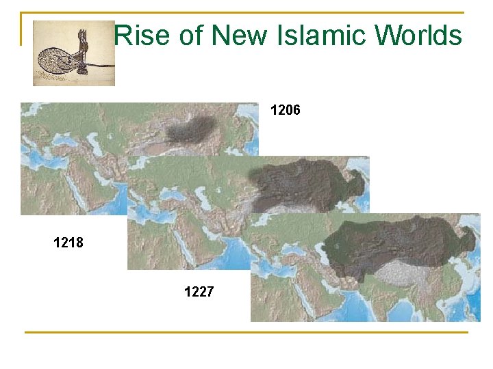 Rise of New Islamic Worlds 1206 1218 1227 