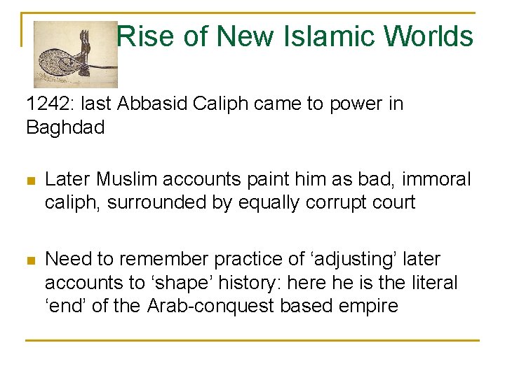 Rise of New Islamic Worlds 1242: last Abbasid Caliph came to power in Baghdad