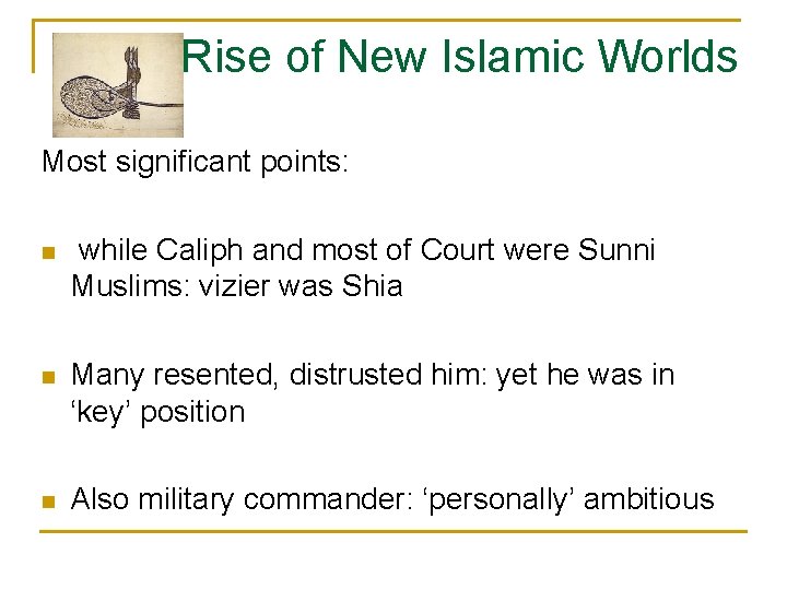 Rise of New Islamic Worlds Most significant points: n while Caliph and most of