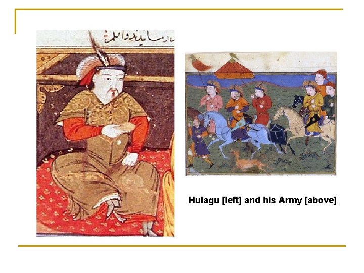 Hulagu [left] and his Army [above] 