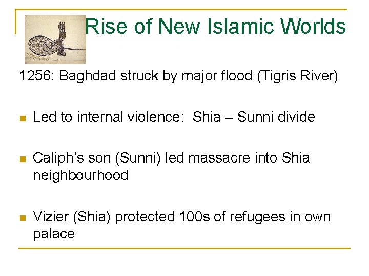 Rise of New Islamic Worlds 1256: Baghdad struck by major flood (Tigris River) n