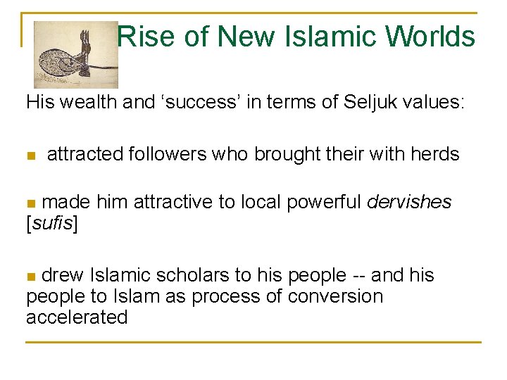 Rise of New Islamic Worlds His wealth and ‘success’ in terms of Seljuk values: