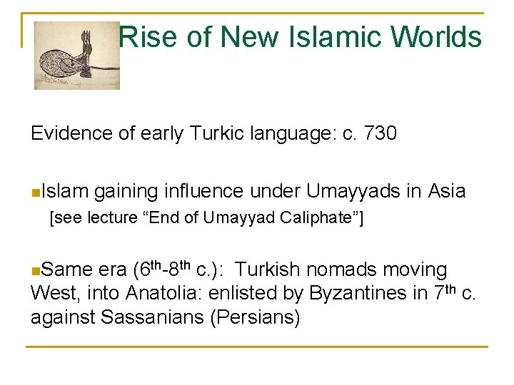 Rise of New Islamic Worlds Evidence of early Turkic language: c. 730 n. Islam