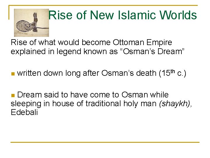 Rise of New Islamic Worlds Rise of what would become Ottoman Empire explained in