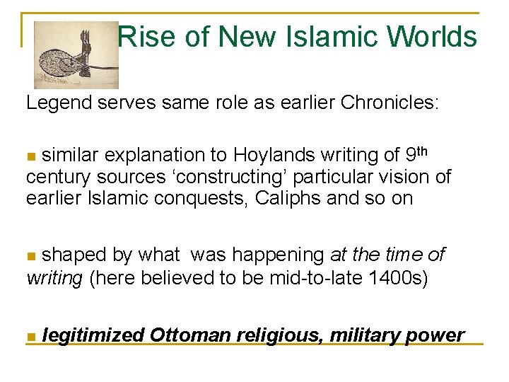 Rise of New Islamic Worlds Legend serves same role as earlier Chronicles: similar explanation