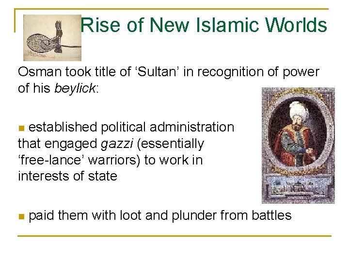 Rise of New Islamic Worlds Osman took title of ‘Sultan’ in recognition of power