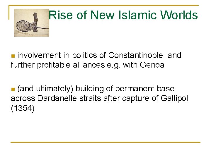 Rise of New Islamic Worlds involvement in politics of Constantinople and further profitable alliances