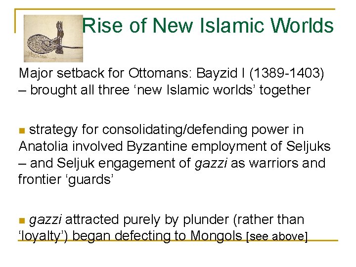 Rise of New Islamic Worlds Major setback for Ottomans: Bayzid I (1389 -1403) –