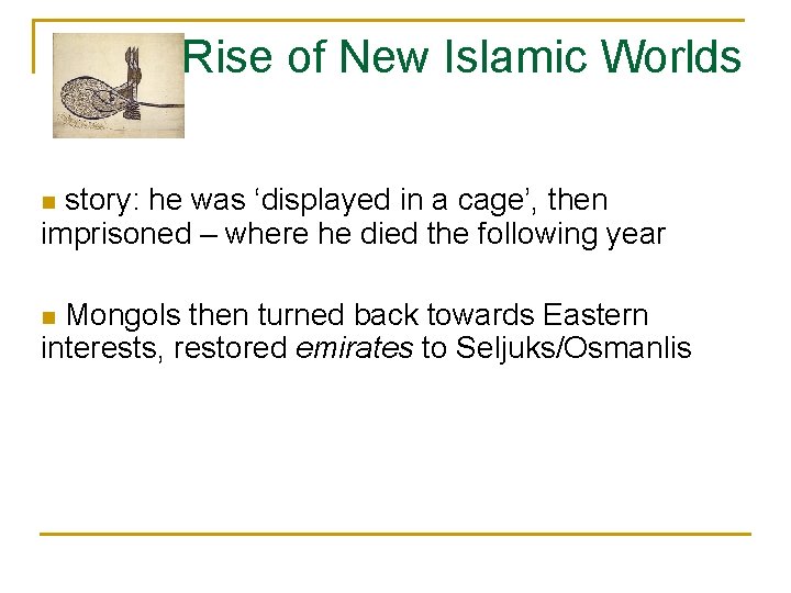 Rise of New Islamic Worlds story: he was ‘displayed in a cage’, then imprisoned