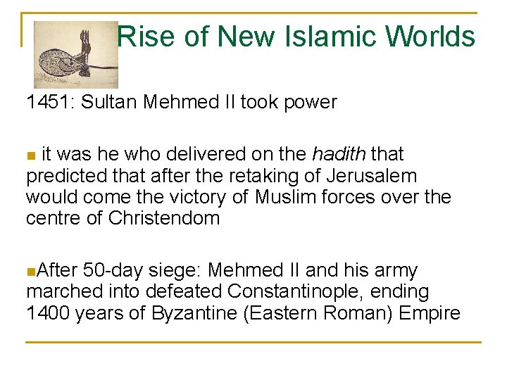 Rise of New Islamic Worlds 1451: Sultan Mehmed II took power it was he