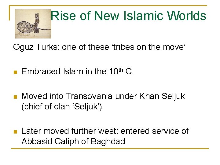 Rise of New Islamic Worlds Oguz Turks: one of these ‘tribes on the move’