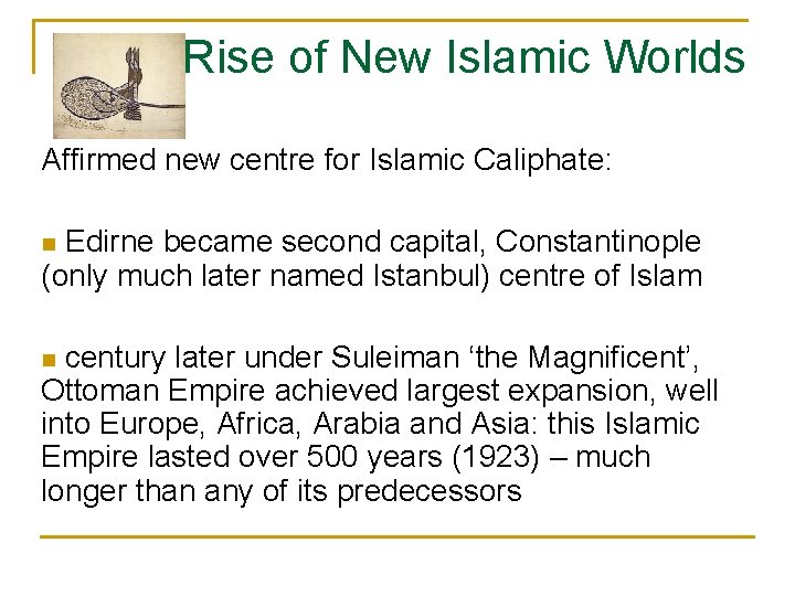 Rise of New Islamic Worlds Affirmed new centre for Islamic Caliphate: Edirne became second