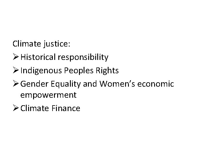 Climate justice: Ø Historical responsibility Ø Indigenous Peoples Rights Ø Gender Equality and Women’s Climate justice: Ø Historical responsibility Ø Indigenous Peoples Rights Ø Gender Equality and Women’s