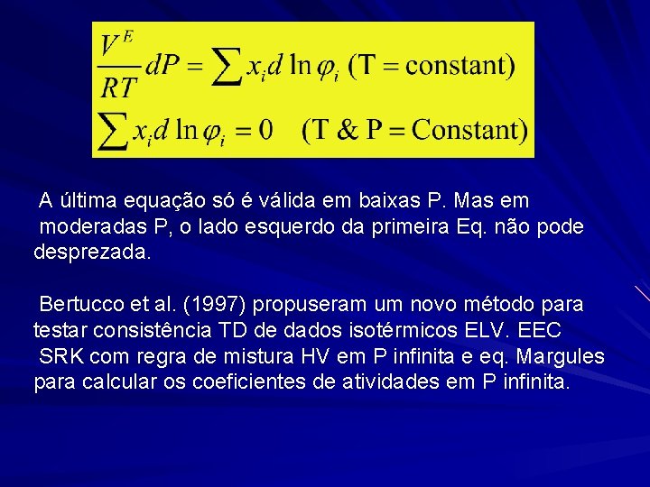 A última equação só é válida em baixas P. Mas em moderadas P, o