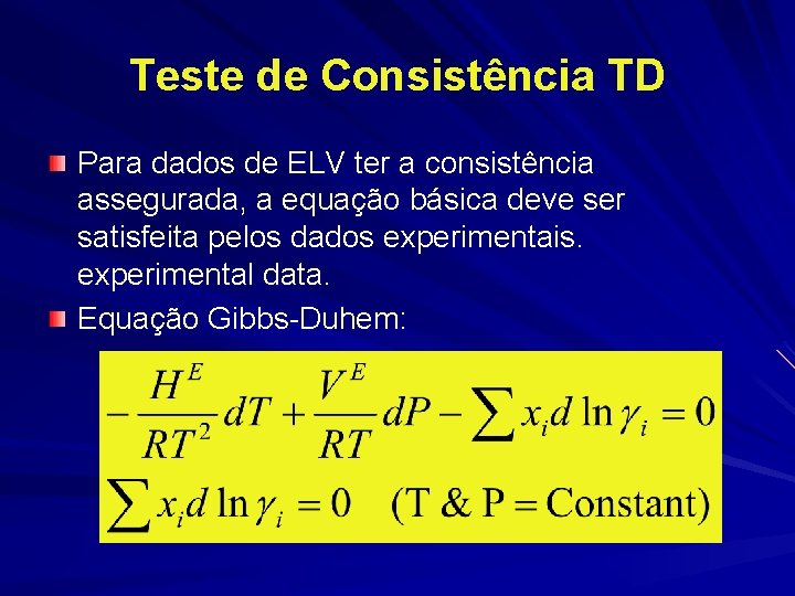 Teste de Consistência TD Para dados de ELV ter a consistência assegurada, a equação