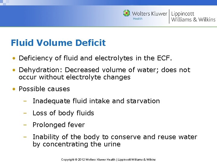 Fluid Volume Deficit • Deficiency of fluid and electrolytes in the ECF. • Dehydration:
