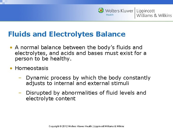 Fluids and Electrolytes Balance • A normal balance between the body’s fluids and electrolytes,