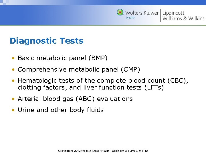 Diagnostic Tests • Basic metabolic panel (BMP) • Comprehensive metabolic panel (CMP) • Hematologic