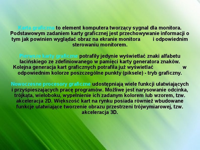 Karta graficzna to element komputera tworzący sygnał dla monitora. Podstawowym zadaniem karty graficznej jest