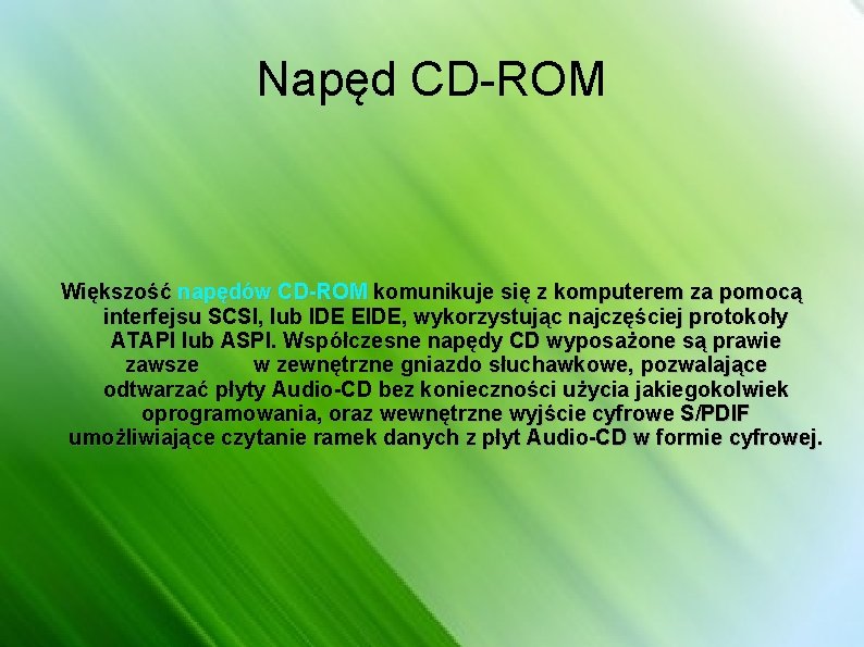 Napęd CD-ROM Większość napędów CD-ROM komunikuje się z komputerem za pomocą interfejsu SCSI, lub