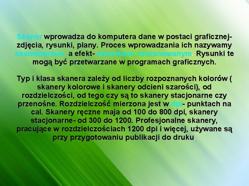 Skaner wprowadza do komputera dane w postaci graficznejzdjęcia, rysunki, plany. Proces wprowadzania ich nazywamy