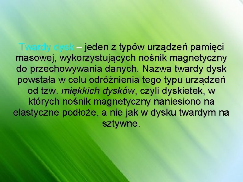 Twardy dysk – jeden z typów urządzeń pamięci masowej, wykorzystujących nośnik magnetyczny do przechowywania