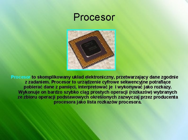 Procesor to skomplikowany układ elektroniczny, przetwarzający dane zgodnie z zadaniem. Procesor to urządzenie cyfrowe