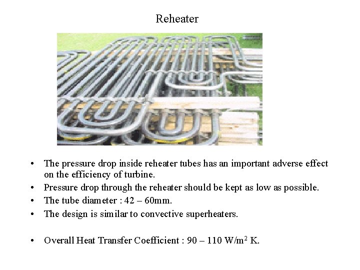 Reheater • The pressure drop inside reheater tubes has an important adverse effect on