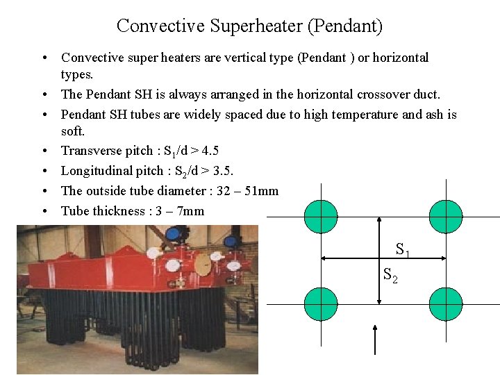 Convective Superheater (Pendant) • Convective super heaters are vertical type (Pendant ) or horizontal