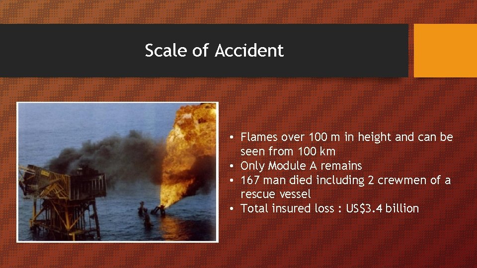 Scale of Accident • Flames over 100 m in height and can be seen