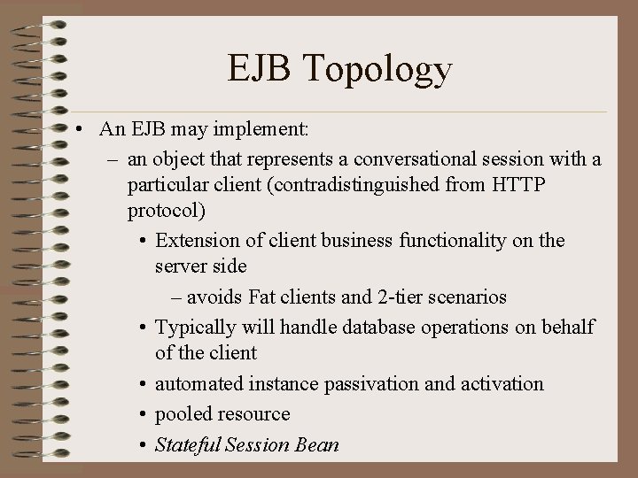 EJB Topology • An EJB may implement: – an object that represents a conversational