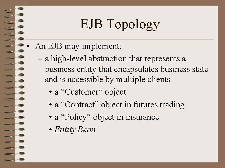 EJB Topology • An EJB may implement: – a high-level abstraction that represents a