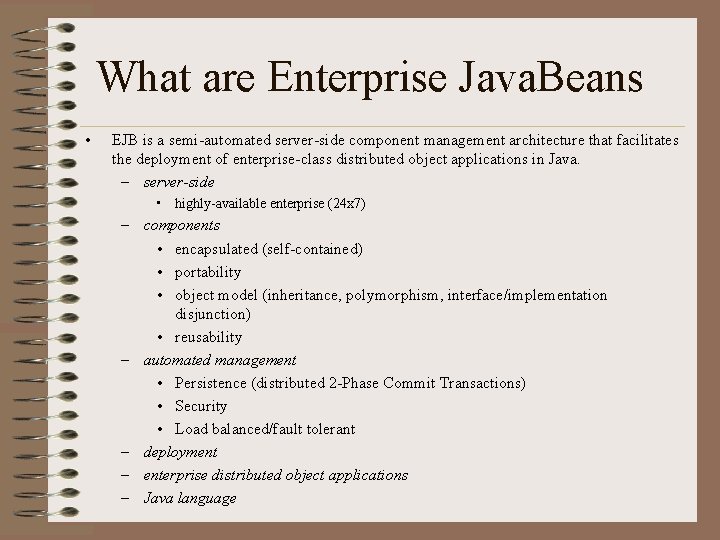 What are Enterprise Java. Beans • EJB is a semi-automated server-side component management architecture