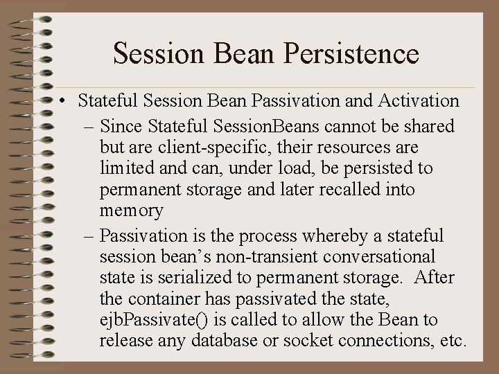 Session Bean Persistence • Stateful Session Bean Passivation and Activation – Since Stateful Session.