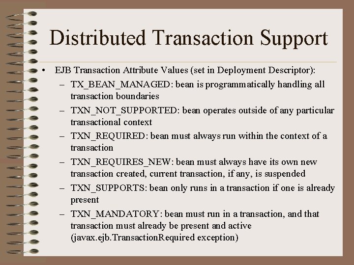 Distributed Transaction Support • EJB Transaction Attribute Values (set in Deployment Descriptor): – TX_BEAN_MANAGED: