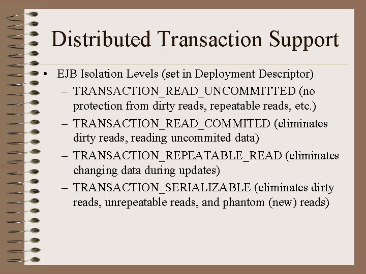 Distributed Transaction Support • EJB Isolation Levels (set in Deployment Descriptor) – TRANSACTION_READ_UNCOMMITTED (no