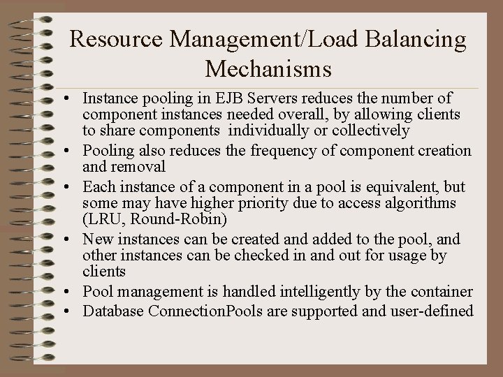 Resource Management/Load Balancing Mechanisms • Instance pooling in EJB Servers reduces the number of