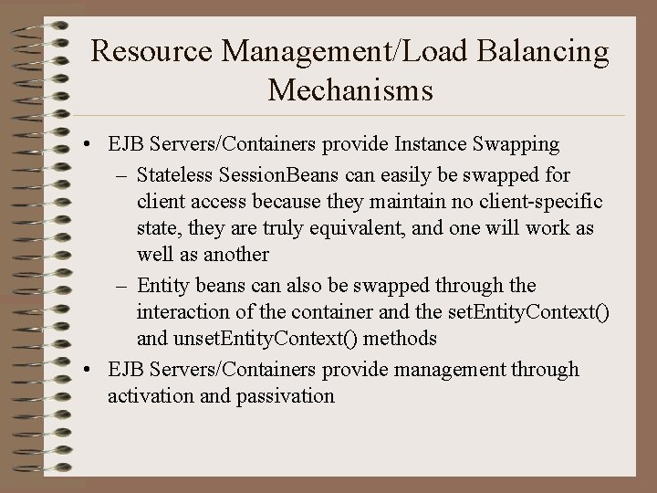 Resource Management/Load Balancing Mechanisms • EJB Servers/Containers provide Instance Swapping – Stateless Session. Beans