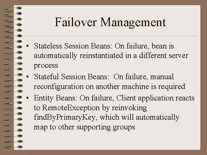 Failover Management • Stateless Session Beans: On failure, bean is automatically reinstantiated in a