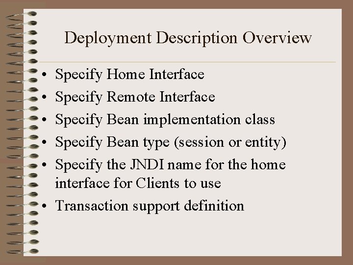 Deployment Description Overview • • • Specify Home Interface Specify Remote Interface Specify Bean