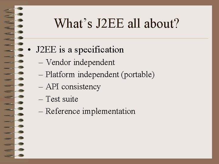 What’s J 2 EE all about? • J 2 EE is a specification –