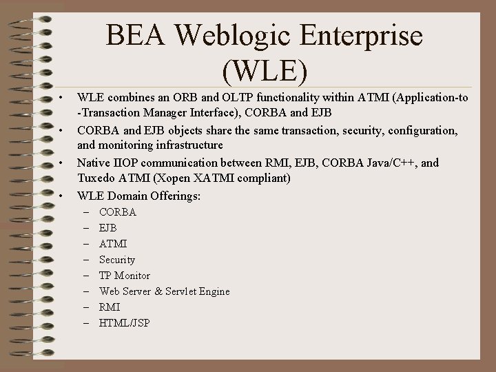 BEA Weblogic Enterprise (WLE) • • WLE combines an ORB and OLTP functionality within
