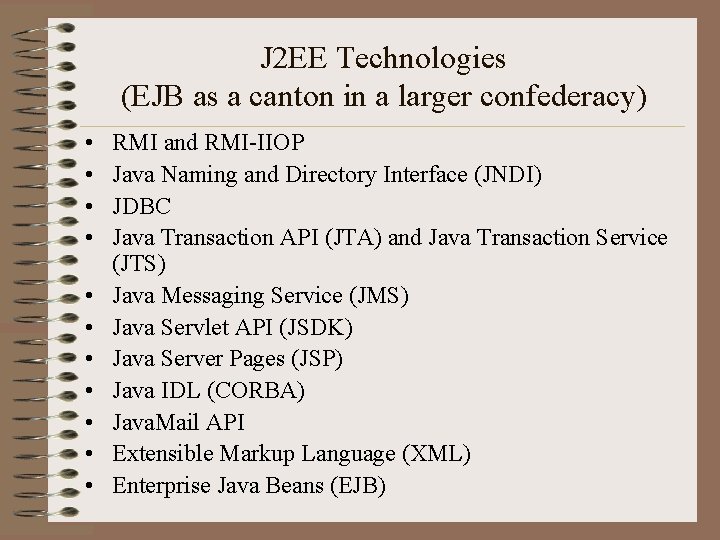 J 2 EE Technologies (EJB as a canton in a larger confederacy) • •