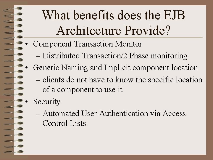 What benefits does the EJB Architecture Provide? • Component Transaction Monitor – Distributed Transaction/2