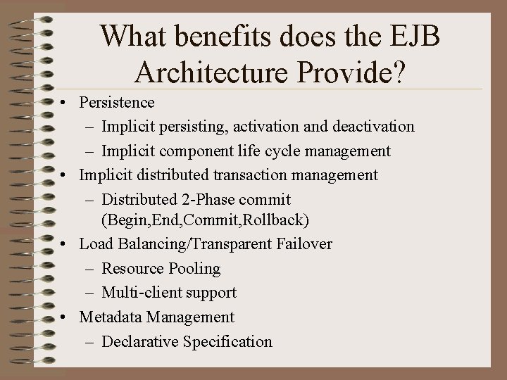 What benefits does the EJB Architecture Provide? • Persistence – Implicit persisting, activation and