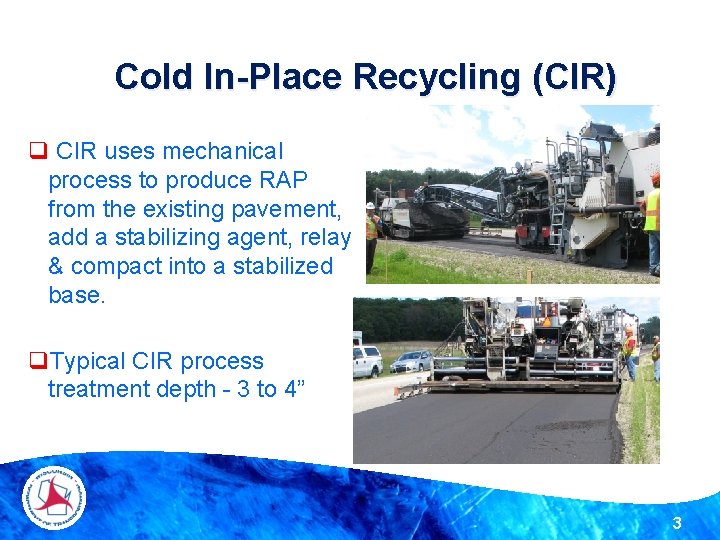 Cold In-Place Recycling (CIR) q CIR uses mechanical process to produce RAP from the