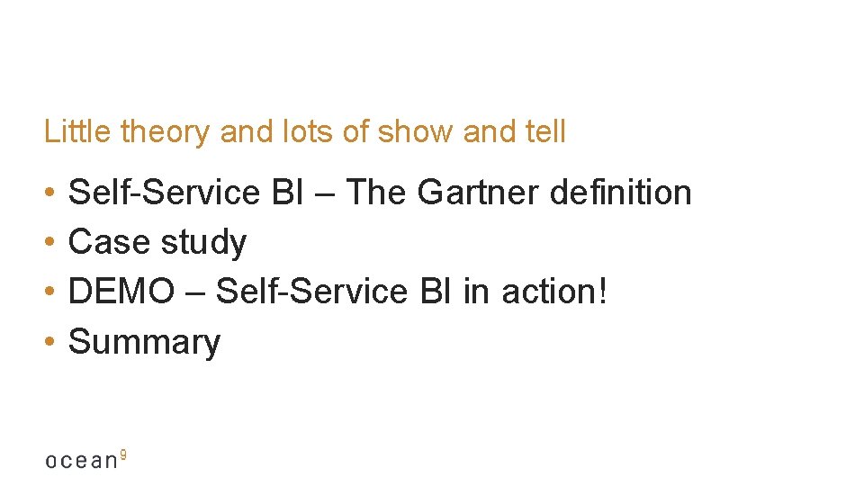 Little theory and lots of show and tell • • Self-Service BI – The