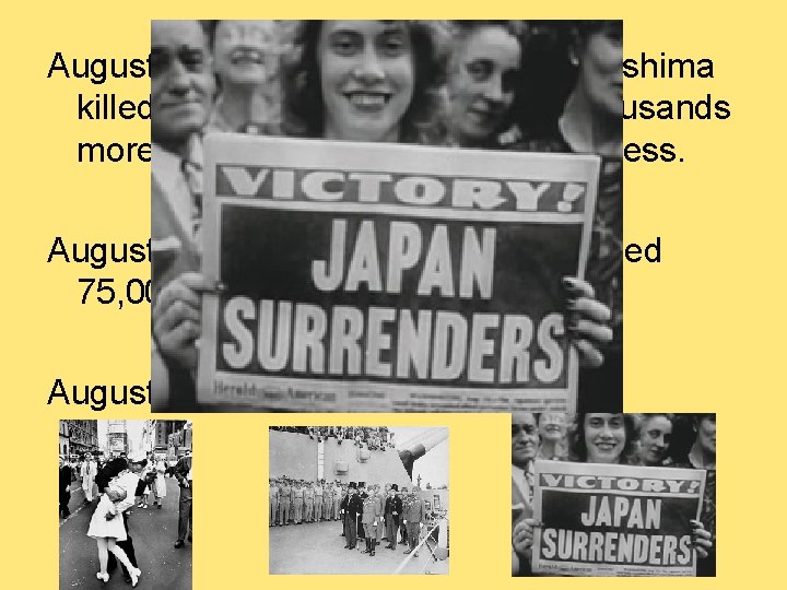 August 6, 1945 used A-bomb on Hiroshima killed thousands instantly many thousands more died