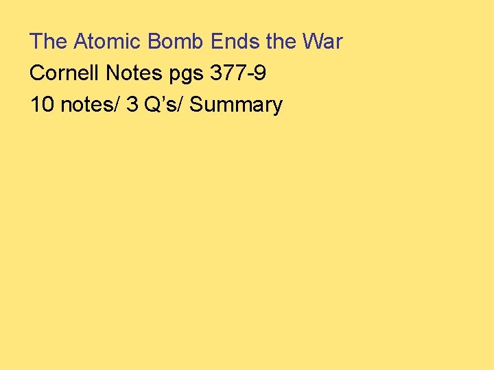 The Atomic Bomb Ends the War Cornell Notes pgs 377 -9 10 notes/ 3