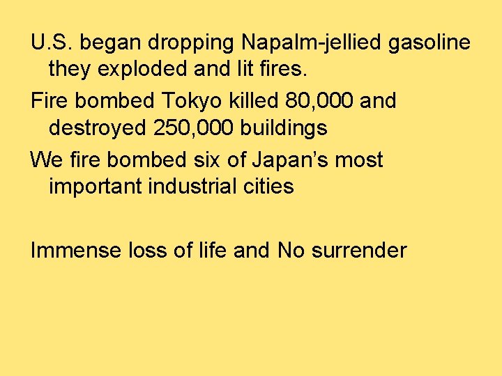 U. S. began dropping Napalm-jellied gasoline they exploded and lit fires. Fire bombed Tokyo